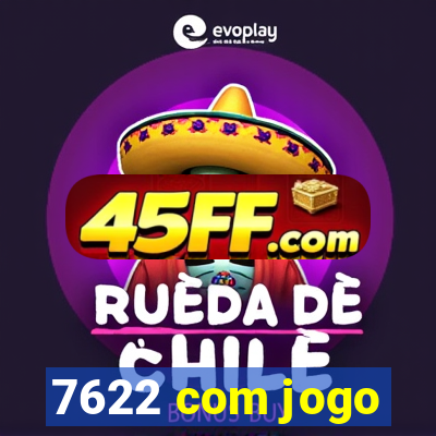 7622 com jogo
